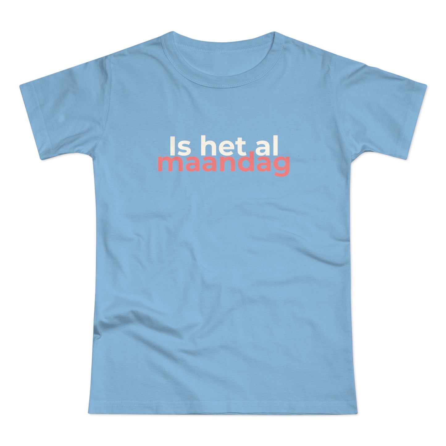 Dames T-shirt - Is het al maandag
