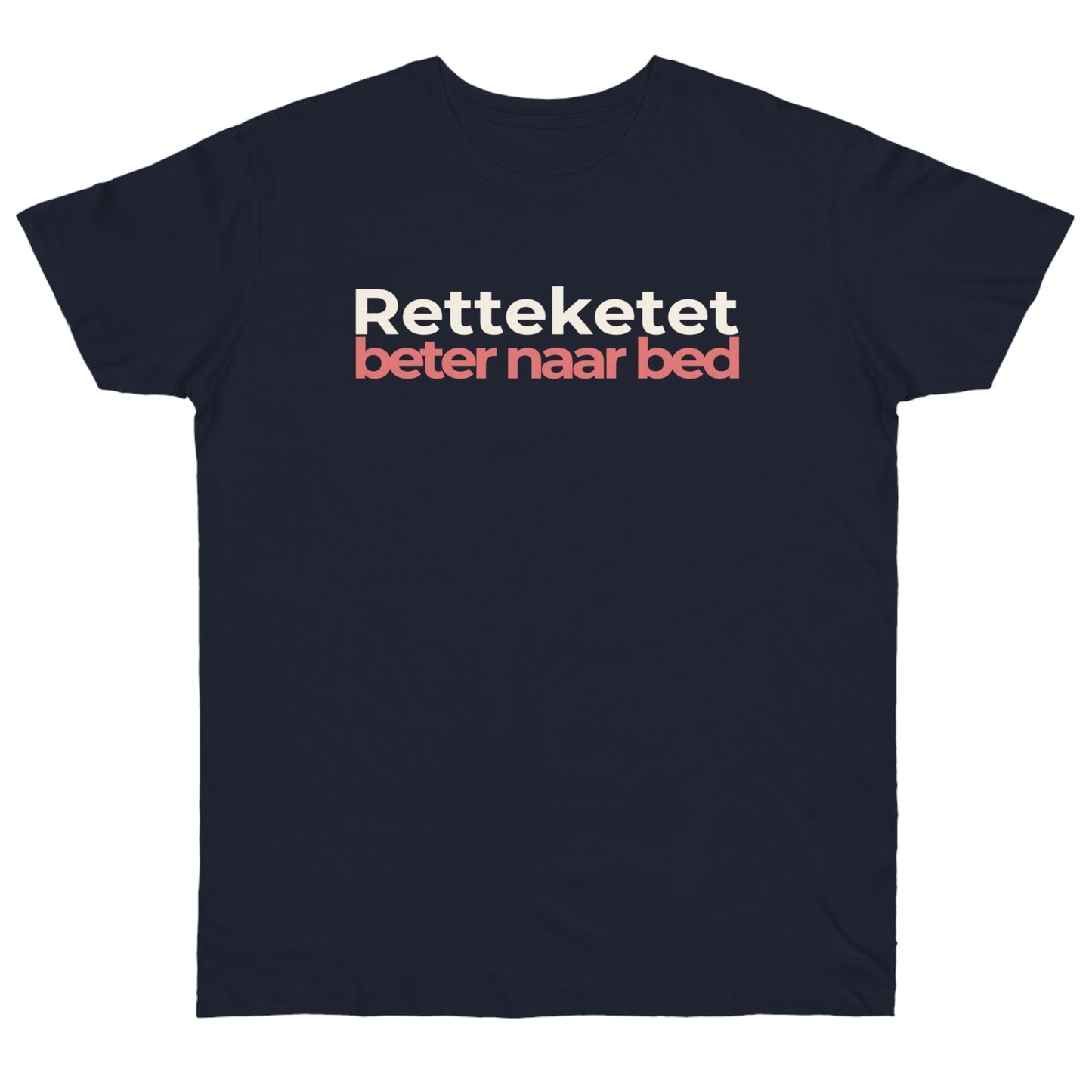 Uniseks T-Shirt - 'Retteketet beter naar bed'