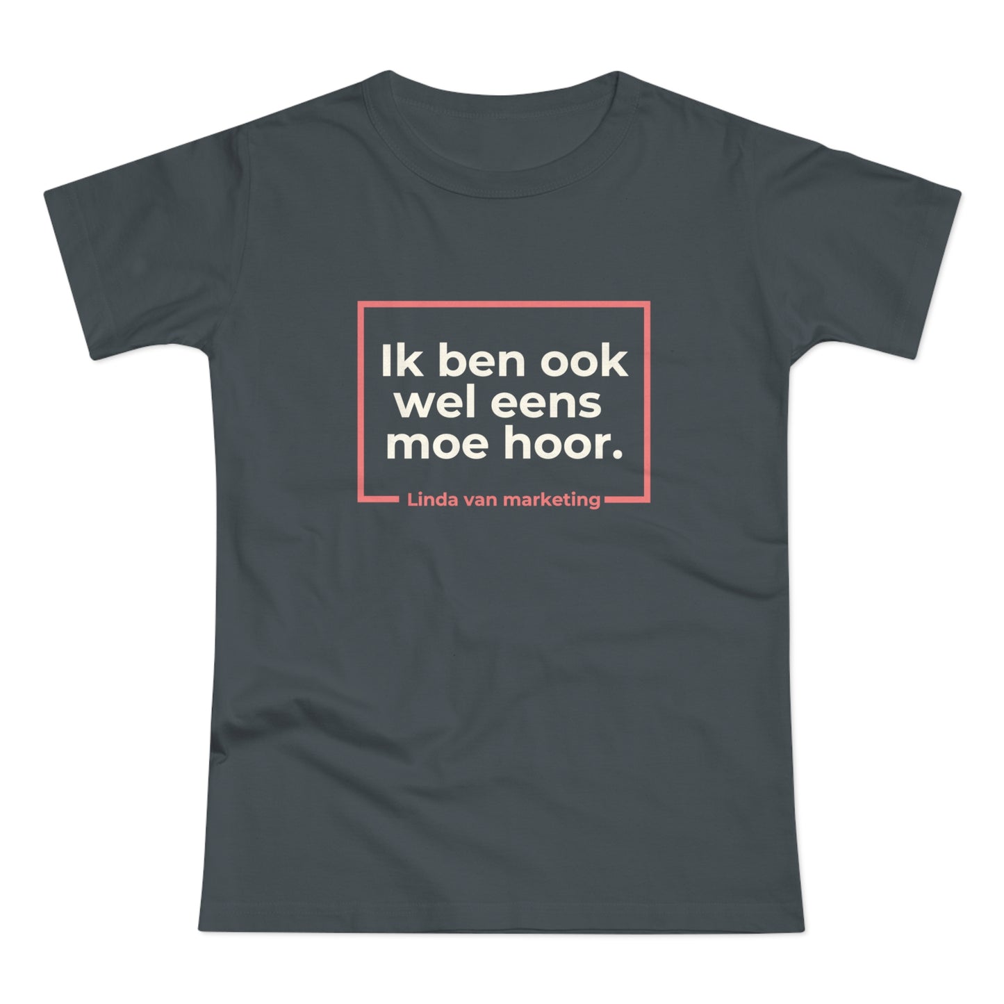 Dames T-shirt - Linda is ook wel eens moe