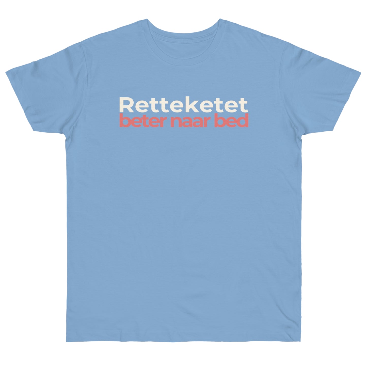 Uniseks T-Shirt - 'Retteketet beter naar bed'