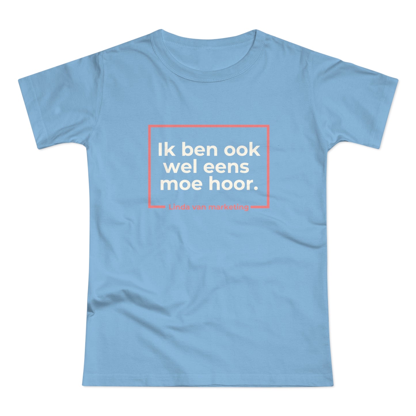 Dames T-shirt - Linda is ook wel eens moe