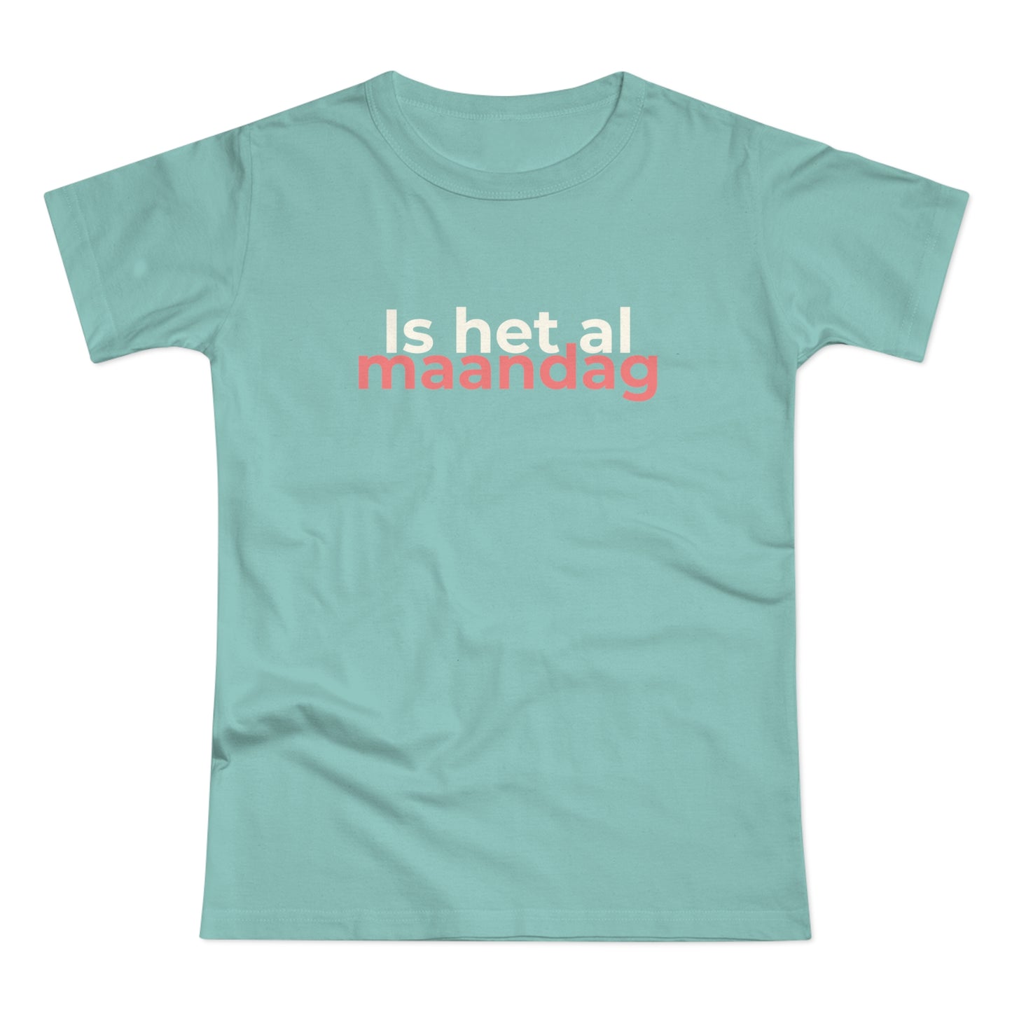 Dames T-shirt - Is het al maandag