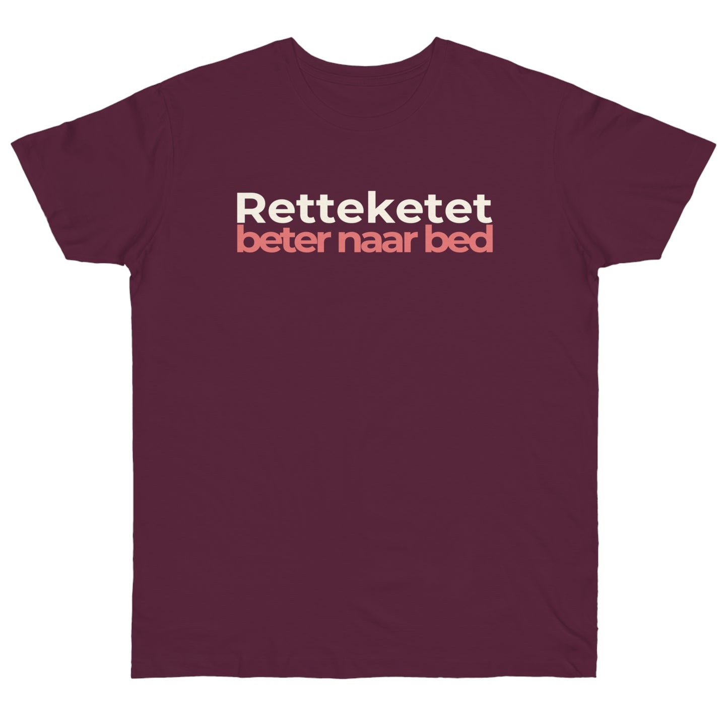 Uniseks T-Shirt - 'Retteketet beter naar bed'
