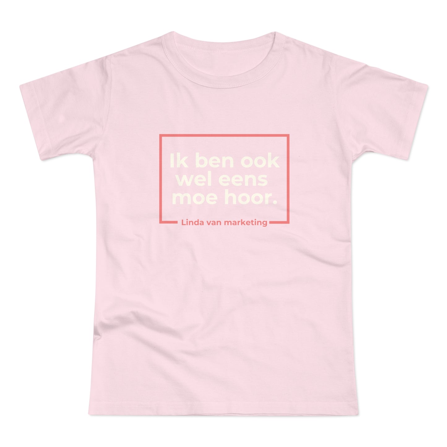 Dames T-shirt - Linda is ook wel eens moe