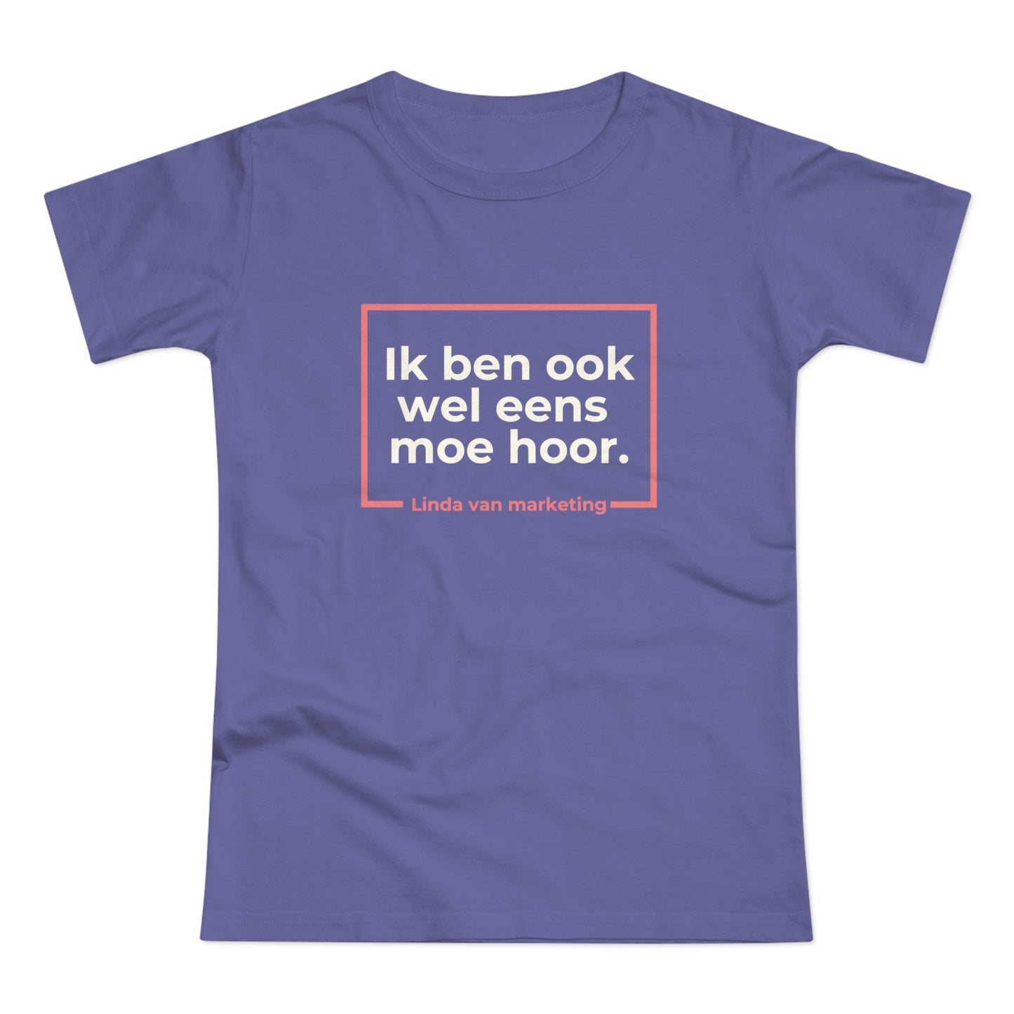 Dames T-shirt - Linda is ook wel eens moe
