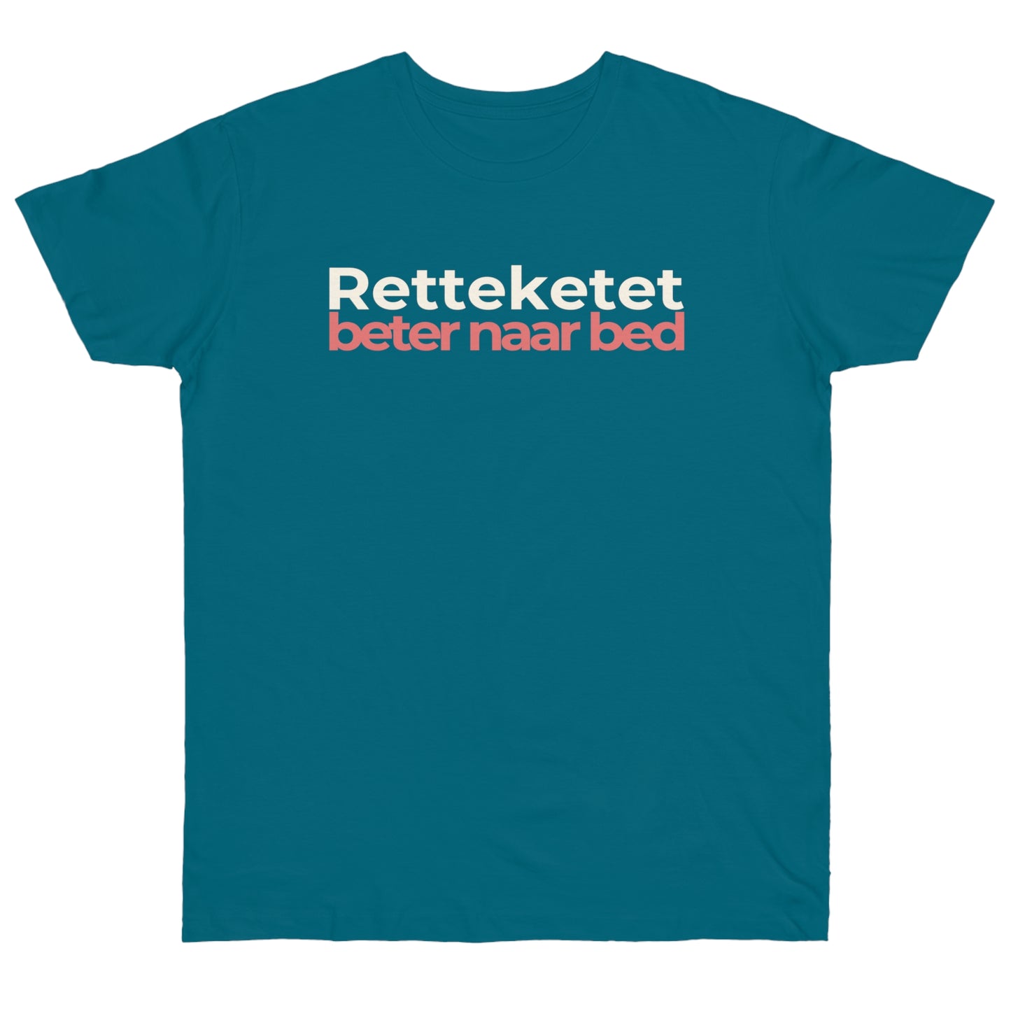 Uniseks T-Shirt - 'Retteketet beter naar bed'
