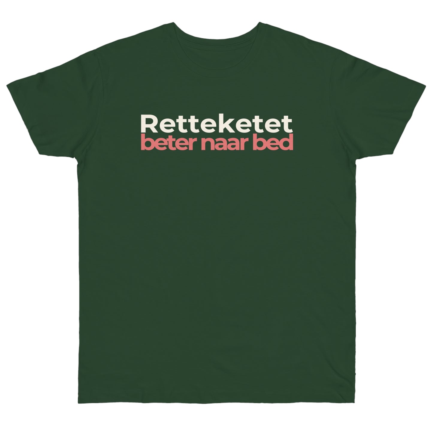 Uniseks T-Shirt - 'Retteketet beter naar bed'