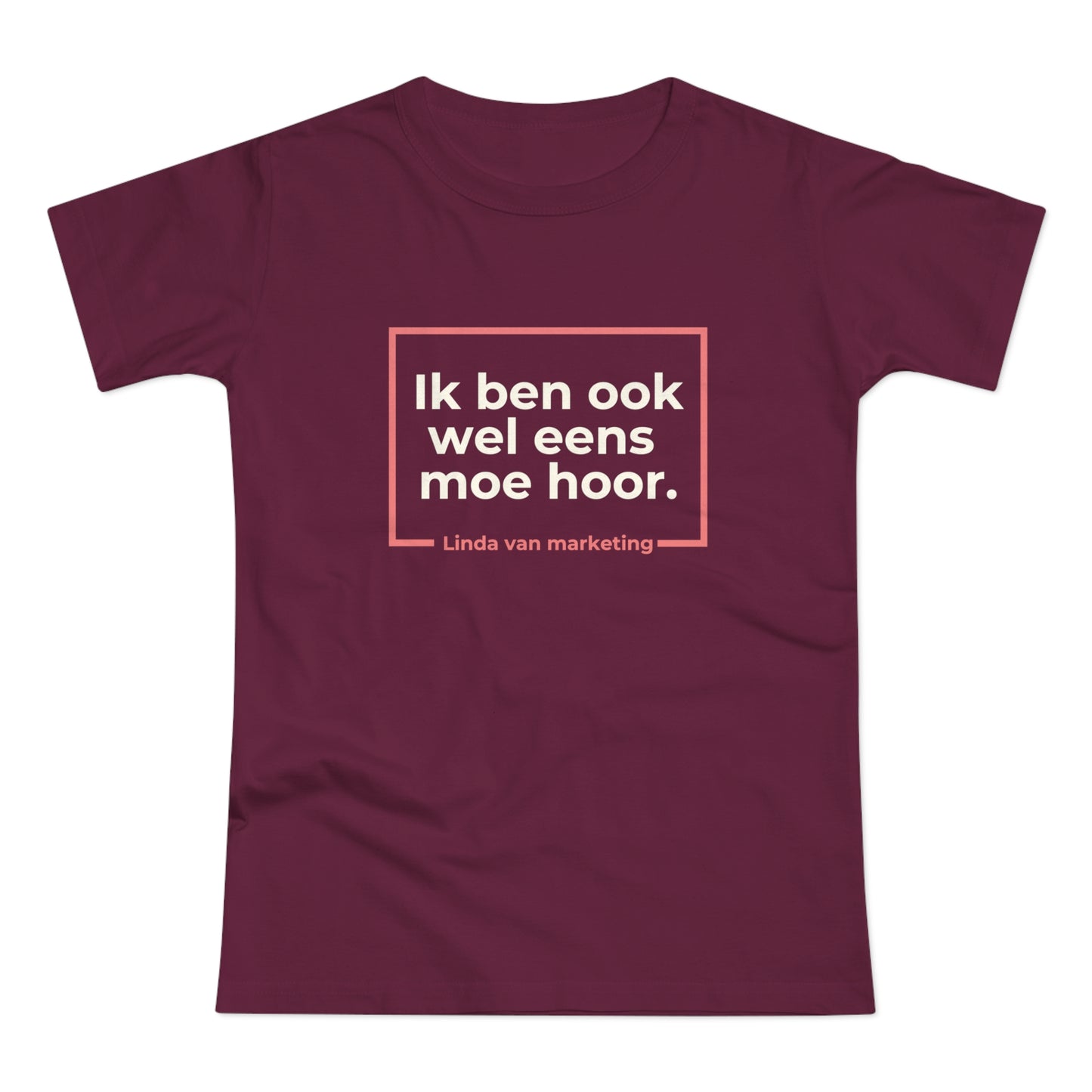 Dames T-shirt - Linda is ook wel eens moe
