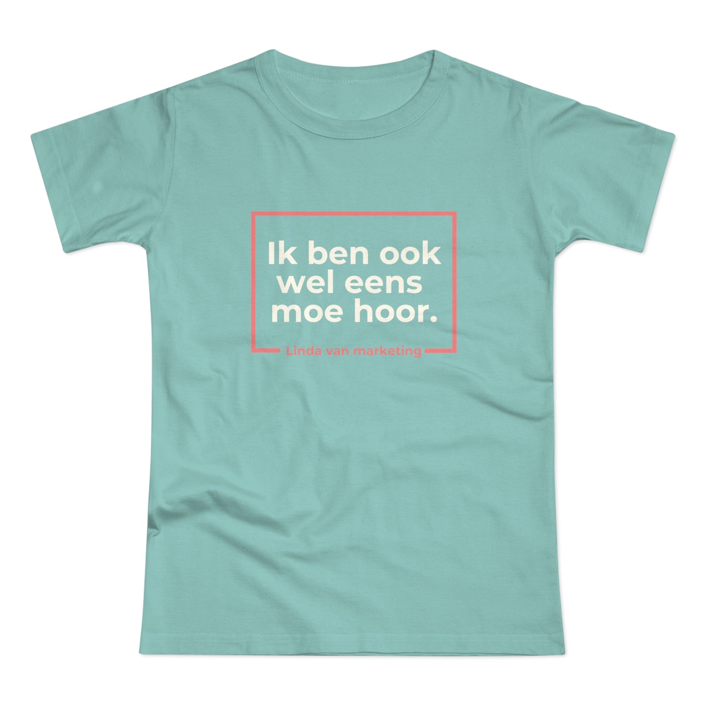 Dames T-shirt - Linda is ook wel eens moe