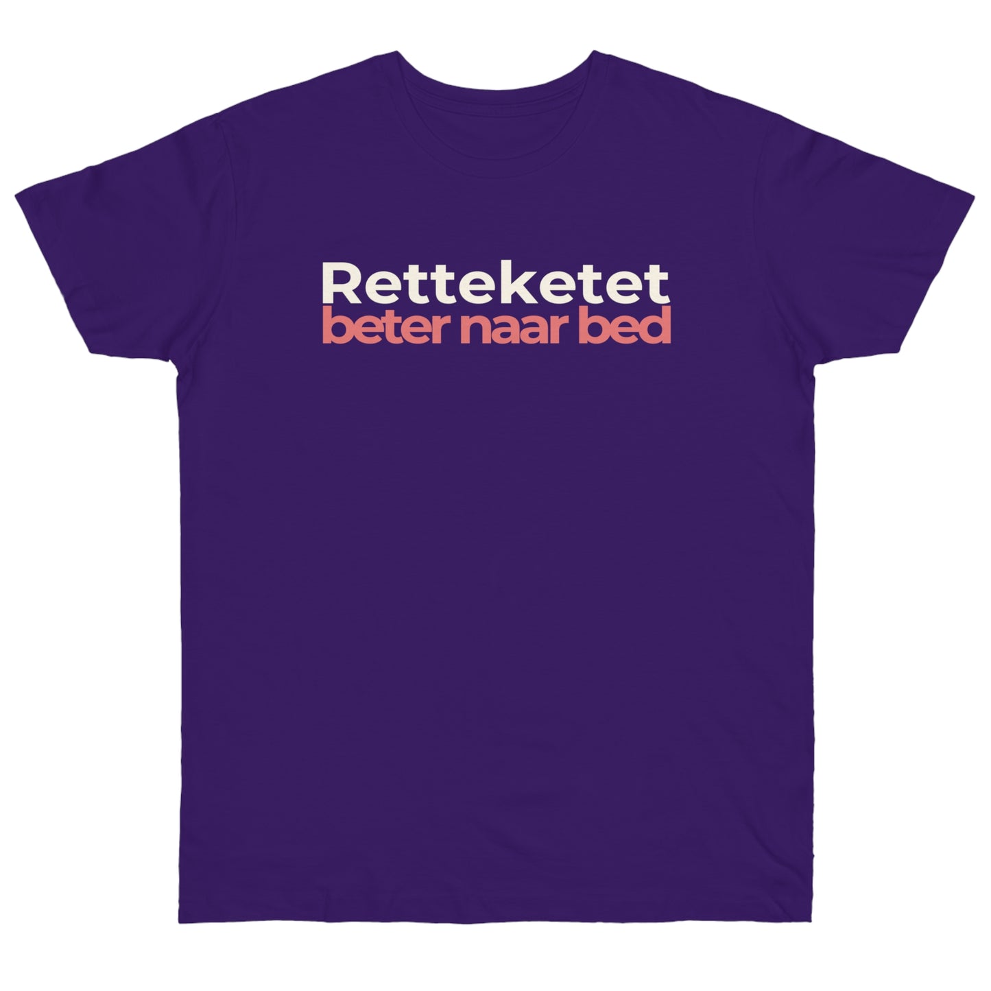 Uniseks T-Shirt - 'Retteketet beter naar bed'